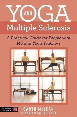 Yoga and Multiple Sclerosis: A Practical Guide for People with MS and Yoga Teachers - Garth Mclean