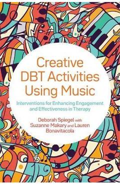 Coperta cărții 'Creative Dbt Activities Using Music: Interventions for Enhancing Engagement and Effectiveness in Therapy - Deborah'