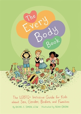 The Every Body Book: The LGBTQ+ Inclusive Guide for Kids about Sex, Gender, Bodies, and Families - Rachel E. Simon