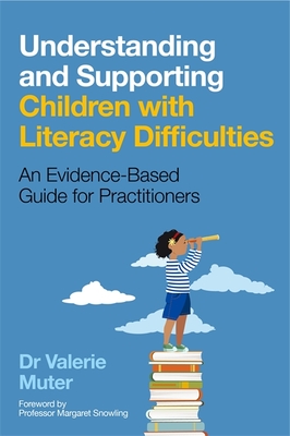 Understanding and Supporting Children with Literacy Difficulties: An Evidence-Based Guide for Practitioners - Valerie Muter