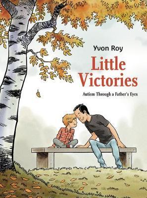 Little Victories: Autism Through a Father's Eyes - Yvon Roy