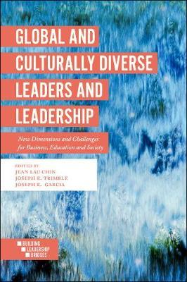 Global and Culturally Diverse Leaders and Leadership: New Dimensions and Challenges for Business, Education and Society - Jean Lau Chin