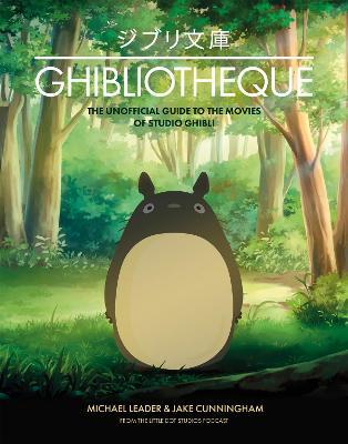 Ghibliotheque: Unofficial Guide to the Movies of Studio Ghibli - 