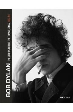 Bob Dylan: The Stories Behind the Songs 1962-68 - Andy Gill