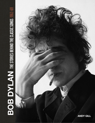 Bob Dylan: The Stories Behind the Songs 1962-68 - Andy Gill