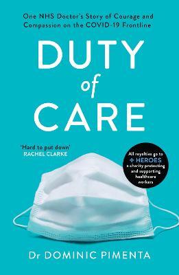 Duty of Care: One Nhs Doctor's Story of Courage and Compassion on the Covid-19 Frontline - Pimenta Dr Dominic Pimenta