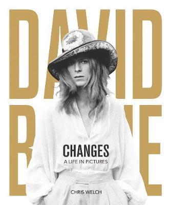 David Bowie: Changes: A Life in Pictures 1947-2016 - Chris Welch