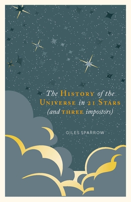 A History of the Universe in 21 Stars: (And 3 Imposters) - Giles Sparrow