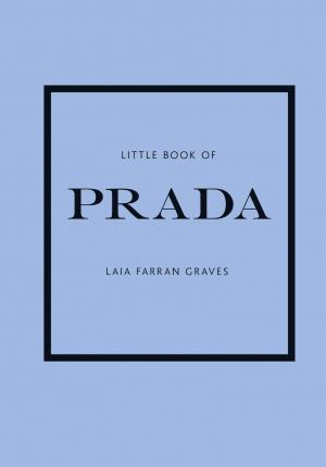 Little Book of Prada: The Story of the Iconic Fashion House - Graves Laia Farran Graves