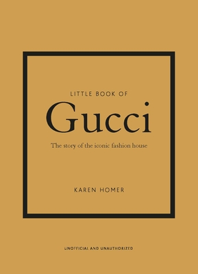 Little Book of Gucci: The Story of the Iconic Fashion House - Karen Homer