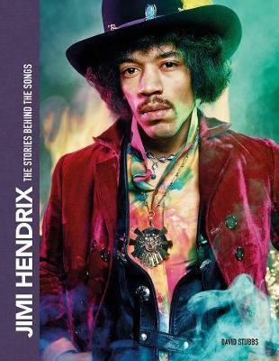 Jimi Hendrix: The Stories Behind the Songs - David Stubbs