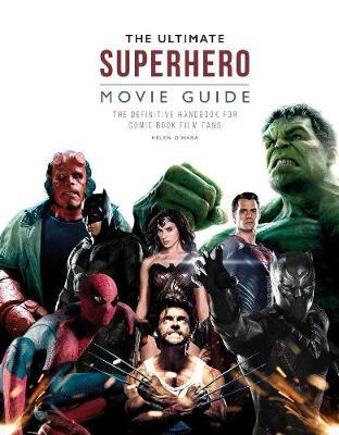 The Ultimate Superhero Movie Guide: The Definitive Handbook for Comic Book Film Fans - Iain O'hara