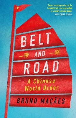 Belt and Road: A Chinese World Order - Bruno Ma��es