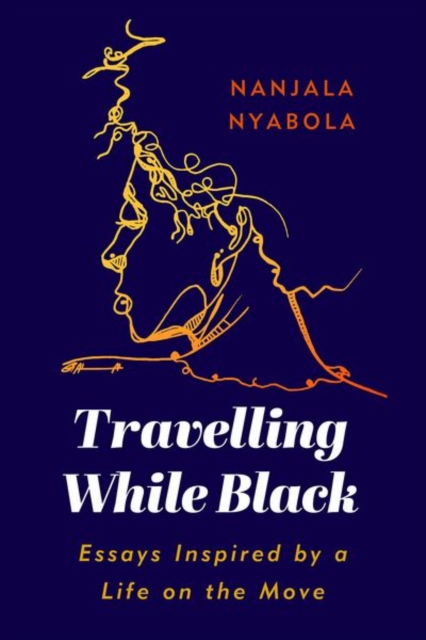 Travelling While Black: Essays Inspired by a Life on the Move - Nanjala Nyabola