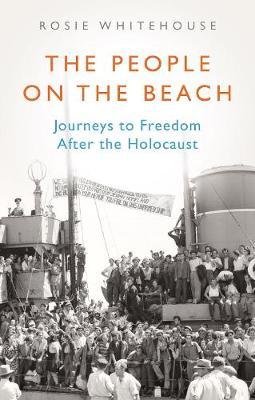 The People on the Beach: Journeys to Freedom After the Holocaust - Rosie Whitehouse