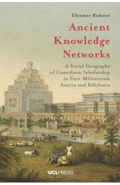 Coperta cărții 'Ancient Knowledge Networks: A Social Geography of Cuneiform Scholarship in First-Millennium Assyria and Babylonia -'