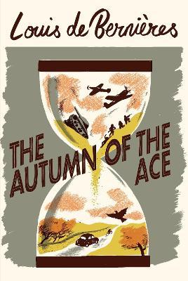 The Autumn of the Ace - Louis De Bernieres