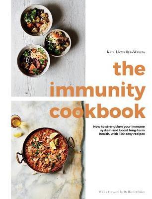 The Immunity Cookbook: How to Strengthen Your Immune System and Boost Long-Term Health, with 100 Easy Recipes - Kate Llewellyn-waters