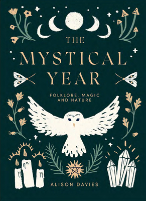 The Mystical Year: Folklore, Magic and Nature - Alison Davies