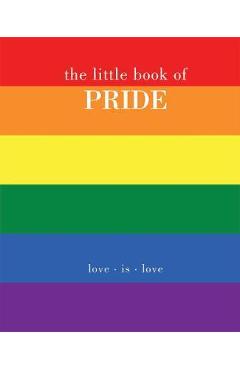 Coperta cărții 'The Little Book of Pride: Love Is Love - Joanna Gray'