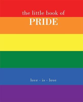 The Little Book of Pride: Love Is Love - Joanna Gray