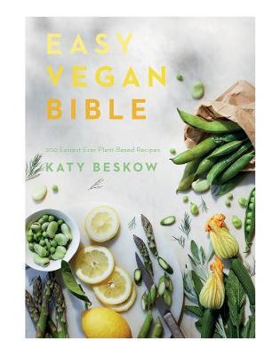 Easy Vegan Bible: 200 Easiest Ever Plant-Based Recipes - Katy Beskow