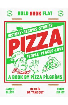 Pizza: History, Recipes, Stories, People, Places, Love - Thom Elliot