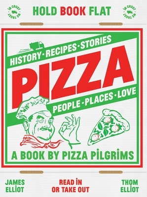 Pizza: History, Recipes, Stories, People, Places, Love - Thom Elliot