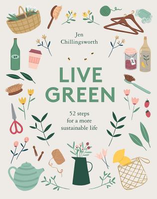 Live Green: 52 Steps for a More Sustainable Life - Jen Chillingsworth