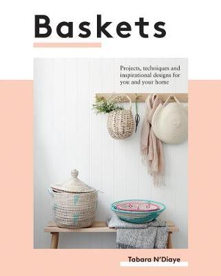 Baskets: Projects, Techniques and Inspirational Designs for You and Your Home - Tabara N'diaye
