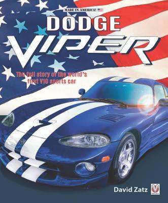 Dodge Viper: The Full Story of the World's First V10 Sports Car - David Zatz