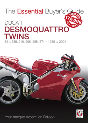 Ducati Desmoquattro Twins: 851, 888, 916, 996, 998, St4 - 1988 to 2004 - Ian Falloon