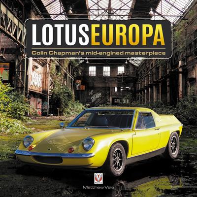 Lotus Europa: Colin Chapman's Mid-Engined Masterpiece - Matthew Vale