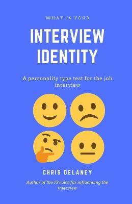 What Is Your Interview Identity: A personality type test for the job interview - Chris Delaney