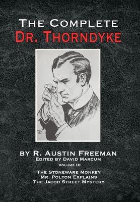 The Complete Dr. Thorndyke - Volume IX: The Stoneware Monkey Mr. Polton Explains and The Jacob Street Mystery - R. Austin Freeman