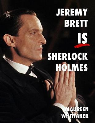 Jeremy Brett is Sherlock Holmes - Maureen Whittaker