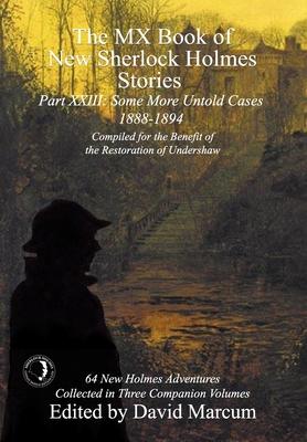 The MX Book of New Sherlock Holmes Stories Some More Untold Cases Part XXIII: 1888-1894 - David Marcum