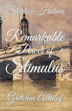 Coperta cărții 'Sherlock Holmes: Remarkable Power of Stimulus - Gretchen Altabef'