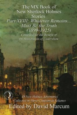 The MX Book of New Sherlock Holmes Stories Part XVIII: Whatever Remains . . . Must Be the Truth (1899-1925) - David Marcum