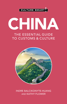 China - Culture Smart!, 113: The Essential Guide to Customs & Culture - Culture Smart!