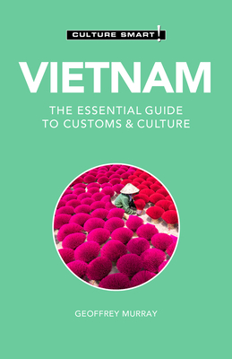 Vietnam - Culture Smart!, 110: The Essential Guide to Customs & Culture - Culture Smart!