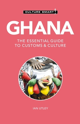Ghana - Culture Smart!, 120: The Essential Guide to Customs & Culture - Culture Smart!