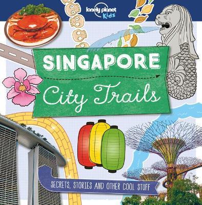City Trails: Singapore - Lonely Planet Kids