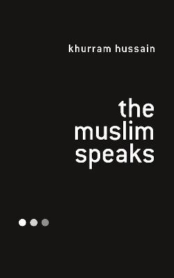 The Muslim Speaks - Khurram Hussain