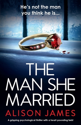The Man She Married: A gripping psychological thriller with a heart-pounding twist - Alison James
