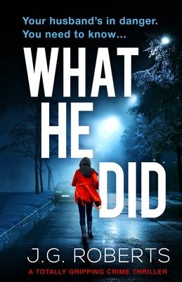What He Did: A totally gripping crime thriller - J. G. Roberts