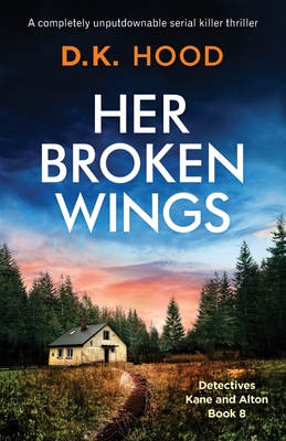 Her Broken Wings: A completely unputdownable serial killer thriller - D. K. Hood