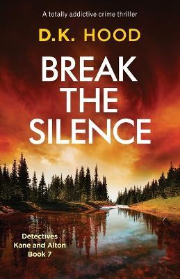Break the Silence: A totally addictive crime thriller - D. K. Hood