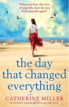 The Day that Changed Everything: An absolutely gripping and emotional page turner - Catherine Miller