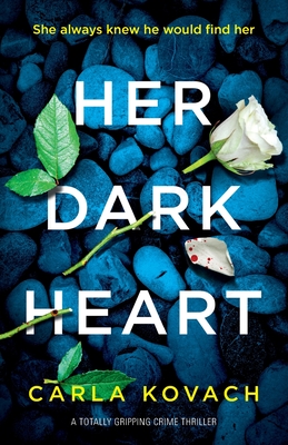 Her Dark Heart: A totally gripping crime thriller - Kovach Carla